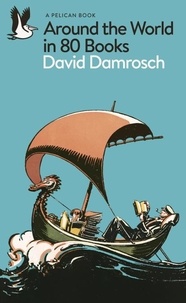 David Damrosch - Around the World in 80 Books.