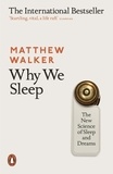 Matthew Walker - Why We Sleep - The New Science of Sleep and Dreams.