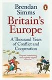 Brendan Simms - Britain's Europe - A Thousand Years of Conflict and Cooperation.