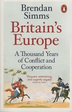 Brendan Simms - Britain's Europe - A Thousand Years of Conflict and Cooperation.