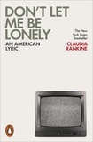 Claudia Rankine - Don't Let Me Be Lonely - An American Lyric.