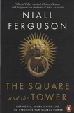 Niall Ferguson - The Square and the Tower - Networks, Hierarchies and the Struggle for Global Power.
