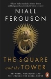 Niall Ferguson - The Square and the Tower - Networks, Hierarchies and the Struggle for Global Power.