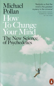 Michael Pollan - How to Change Your Mind - The New Science of Psychedelics.
