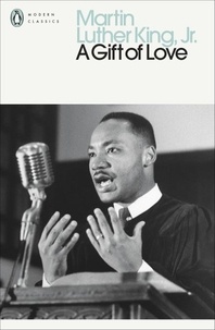 Martin Luther King - A gift of love - Sermons from Strength to Love and other preachings.