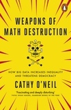 Cathy O'Neil - Weapons of Math Destruction - How Big Data Increases Inequality and Threatens Democracy.