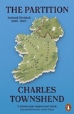 Charles Townshend - The Partition - Ireland Divided, 1885-1925.