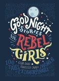 Elena Favilli et Francesca Cavallo - Good Night Stories for Rebel Girls - 100 Tales of Extraordinary Women.