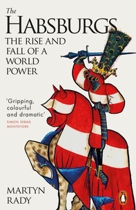 Martyn Rady - The Habsburgs - The Rise and Fall of a World Power.