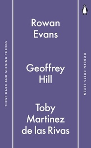 Toby Martinez de las Rivas et Geoffrey Hill - Penguin Modern Poets 7 - These Hard and Shining Things.