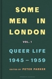 Peter Parker - Some Men In London: Queer Life, 1945-1959.