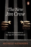 Michelle Alexander - New Jim Crow (the) : Mass Incarceration in the Age of Colourblindness.
