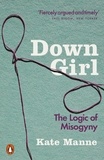 Kate Manne - Down Girl - The Logic of Misogyny.