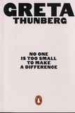 Greta Thunberg - No One Is Too Small to Make a Difference.