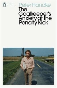 Peter Handke et Michael Roloff - The Goalkeeper's Anxiety at the Penalty Kick.