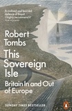Robert Tombs - This Sovereign Isle - Britain In and Out of Europe.
