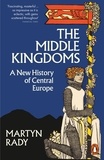Martyn Rady - The Middle Kingdoms - A New History of Central Europe.