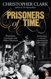 Christopher Clark - Prisoners of Time - Prussians, Germans and Other Humans.