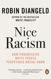 Robin DiAngelo - Nice Racism - How Progressive White People Perpetuate Racial Harm.
