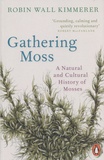 Robin Wall Kimmerer - Gathering Moss - A Natural and Cultural History of Mosses.