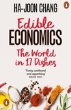 Ha-Joon Chang - Edible Economics - A Hungry Economist Explains the World.