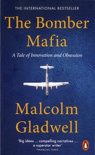 Malcolm Gladwell - The Bomber Mafia - A Tale of Innovation and Obsession.