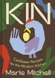 Marie Mitchell - Kin - Caribbean Recipes for the Modern Kitchen.