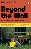 Katja Hoyer - Beyond the Wall - East Germany, 1949-1990.