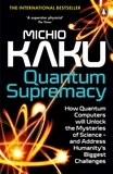 Michio Kaku - Quantum Supremacy - How Quantum Computers will Unlock the Mysteries of Science – and Address Humanity’s Biggest Challenges.