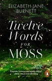 Elizabeth-Jane Burnett - Twelve Words for Moss - Love, Loss and Moss.