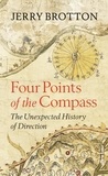 Jerry Brotton - Four Points of the Compass - The Unexpected History of Direction.