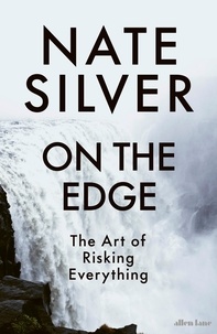 Nate Silver - On the Edge - The Art of Risking Everything.