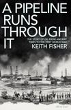 Keith Fisher - A Pipeline Runs Through It - The Story of Oil from Ancient Times to the First World War.