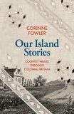Corinne Fowler - Our Island Stories - Country Walks through Colonial Britain.