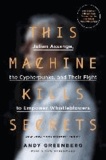 Andy Greenberg - This Machine Kills Secrets - Julian Assange, the Cypherpunks, and Their Fight to Empower Whistleblowers.