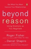 Roger Fisher et Daniel Shapiro - Beyond Reason - Using Emotions as You Negotiate.