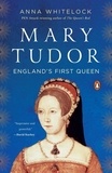 Anna Whitelock - Mary Tudor: England's First Queen.