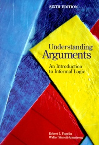 Walter Sinnott-Armstrong et Robert-J Fogelin - Understanding Arguments. An Introduction To Informal Logic, 6th Edition.