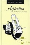 Agnes Callard - Aspiration - The Agency of Becoming.