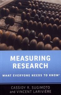 Cassidy R. Sugimoto et Vincent Larivière - Measuring Research - What Everyone Needs to Know.