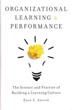Ryan Smerek - Organizational Learning and Performance - The Science and Practice of Building a Learning Culture.