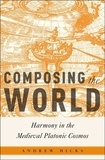 Andrew Hicks - Composing the world - Harmony in the medieval platonic cosmos.