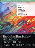 Susan W. White et Brenna B. Maddox - The Oxford Handbook of Autism and Co-Occuring Psychiatric Conditions.
