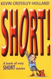 Kevin Crossley-Holland - Short! - A Book of Very Short Stories.