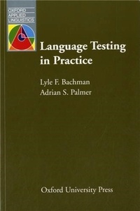 Lyle F. Bachman - Language Testing in Practice - Designing and Developing Useful Language Tests.