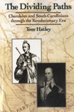 Tom Hatley - The Dividing Paths - Cherokees and South Carolinians Through the Era of Revolution.