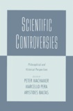 Aristide Baltas et Peter Machamer - Scientific Controversies. Philosophical And Historical Perspectives.