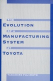 Takahiro Fujimoto - The Evolution Of A Manufacturing System At Toyota.