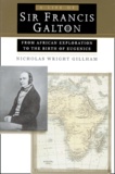 Nicholas Wright Gillham - A Life Of Sir Francis Galton. From African Exploration To The Birth Of Eugenics.