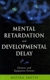Moyra Smith - Mental Retardation and Developmental Delay - Genetic and Epigenetic Factors.